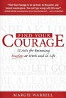 Find Your Courage 12 Acts for Becoming Fearless at Work and in Life