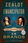 The Zealot and the Emancipator John Brown Abraham Lincoln and the Struggle for American Freedom