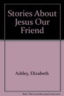 Stories About Jesus Our Friend