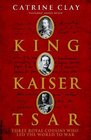 King Kaiser Tsar Three Royal Cousins Who Led the World to War