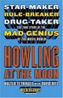 Howling at the Moon : Star-maker. Rule-breaker. Drug taker. The true story of the Mad Genius of the Music World.