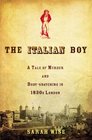 The Italian Boy  A Tale of Murder and Body Snatching in 1830s London