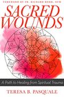 Sacred Wounds: A Path to Healing from Spiritual Trauma