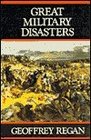 Great Military Disasters A Historical Survey of Military Incompetence