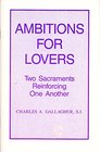 Ambitions for lovers Two sacraments reinforcing one another