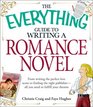 The Everything Guide to Writing a Romance Novel: From writing the perfect love scene to finding the right publisher--all you need to fulfill your dreams (Everything Series)