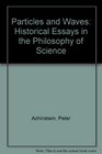 Particles and Waves Historical Essays in the Philosophy of Science