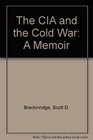 The CIA and the Cold War  A Memoir