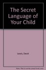 The Secret Language of Your Child