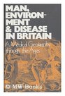 Man environment and disease in Britain a medical geography of Britain through the ages  G Melvyn Howe