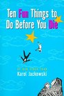 Ten Fun Things to Do Before You Die