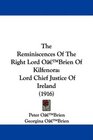 The Reminiscences Of The Right Lord O'Brien Of Kilfenora Lord Chief Justice Of Ireland