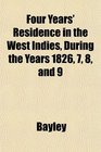 Four Years' Residence in the West Indies During the Years 1826 7 8 and 9