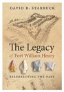 The Legacy of Fort William Henry Resurrecting the Past