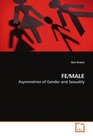 FE/MALE: Asymmetries of Gender and Sexuality