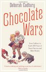 Chocolate Wars: From Cadbury to Kraft - 200 Years of Sweet Success and Bitter Rivalry