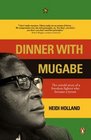 Dinner with Mugabe The Untold Story of a Freedom Fighter who Became a Tyrant