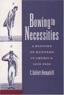 Bowing to Necessities: A History of Manners in America, 1620-1860