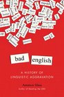 Bad English: A History of Linguistic Aggravation