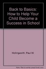 Back to Basics How to Help Your Child Become a Success in School