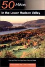 50 Hikes in the Lower Hudson Valley Hikes and Walks from Westchester County to Albany