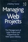 Managing Web Projects The Management of Large Projects and Programmes for WebSpace Delivery