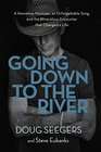 Going Down to the River A Homeless Musician an Unforgettable Song and the Miraculous Encounter that Changed a Life