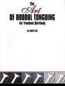 The Art of Doodul Tonguing for Trombone