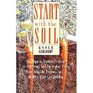 Start With the Soil The Organic Gardener's Guide to Improving Soil for Higher Yields More Beautiful Flowers and a Healthy EasyCare Garden
