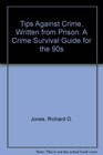 Tips Against Crime Written from Prison A Crime Survival Guide for the 90s