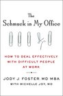 The Schmuck in My Office How to Deal Effectively with Difficult People at Work