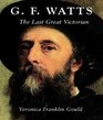 G F Watts  The Last Great Victorian