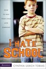 I Hate School  How to Help Your Child Love Learning