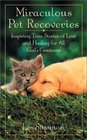 Miraculous Pet Recoveries  Inspiring True Stories of Love and Healing for all God's Creatures