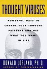 Thought Viruses  Powerful Ways to Change Your Thought Patterns and Get What You Want in Life