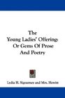 The Young Ladies' Offering Or Gems Of Prose And Poetry