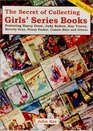 The Secret of Collecting Girls' Series Books: Featuring Nancy Drew, Judy Bolton, Kay Tracey, Beverly Gray, Penny Parker, and Ruth Fielding