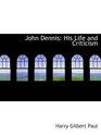 John Dennis His Life and Criticism