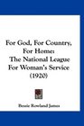 For God For Country For Home The National League For Woman's Service