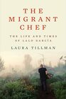 The Migrant Chef The Life and Times of Lalo Garca