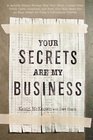 Your Secrets Are My Business  A Security Expert Reveals How Your Trash Telephone License Plate Credit Cards Computer and Even Your Mail Make You an Easy Target for Today's Information Thieves