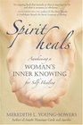 Spirit Heals Awakening a Woman's Inner Knowing for SelfHealing