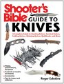 Shooter's Bible Guide to Knives A Complete Guide to Hunting Knives Survival Knives Folding Knives Skinning Knives Sharpeners and More