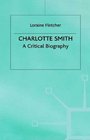 Charlotte Smith  A Critical Biography