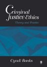 Criminal Justice Ethics  Theory and Practice