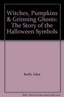 Witches Pumpkins and Grinning Ghosts The Story of the Halloween Symbols