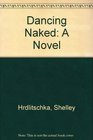 Dancing Naked A Novel