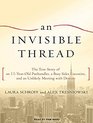 An Invisible Thread The True Story of an 11YearOld Panhandler a Busy Sales Executive and an Unlikely Meeting with Destiny