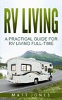 RV Living A Practical Guide For RV Living FullTime
