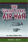 The Guadalcanal Air War: Col. Jefferson Deblanc's Story
